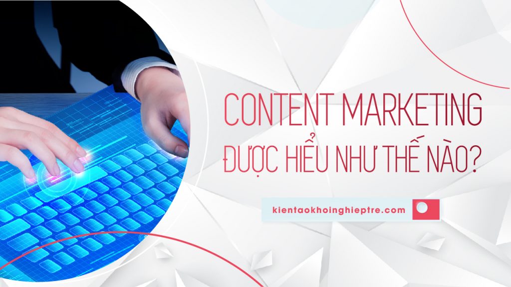 Content marketing được hiểu như thế nào?
